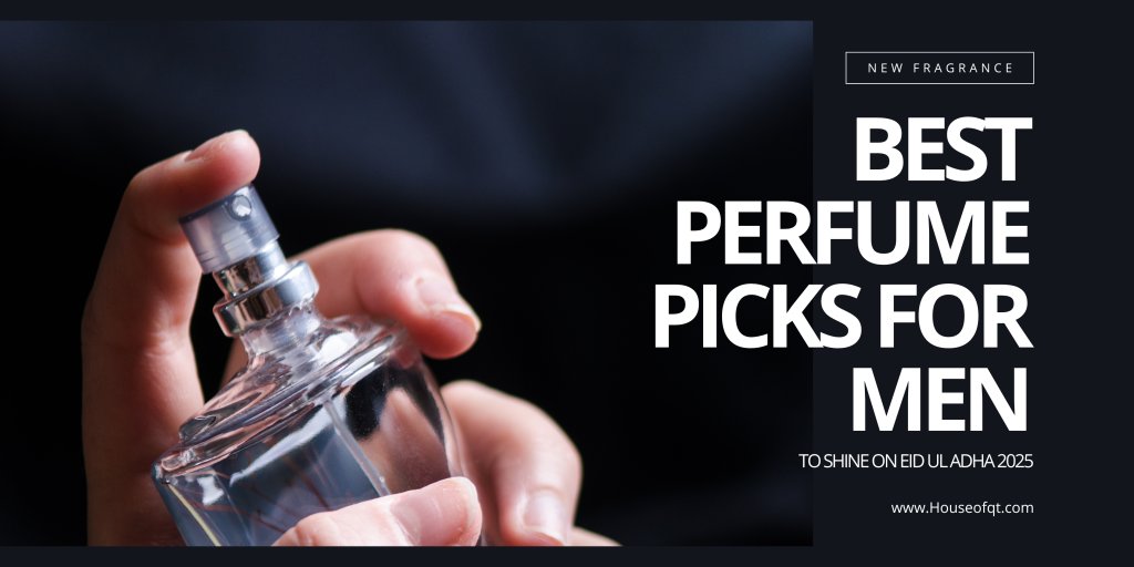 Best Perfume Picks for Men to Shine on Eid ul Adha 2025