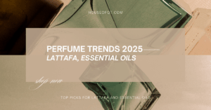 Perfume Trends 2025: Lattafa, Essential Oils & More